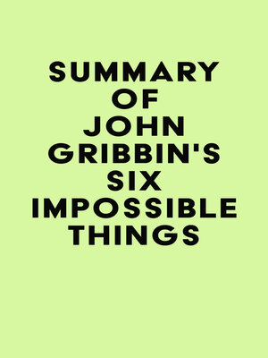 cover image of Summary of John Gribbin's Six Impossible Things